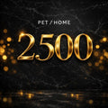 $2500 PET/HOME